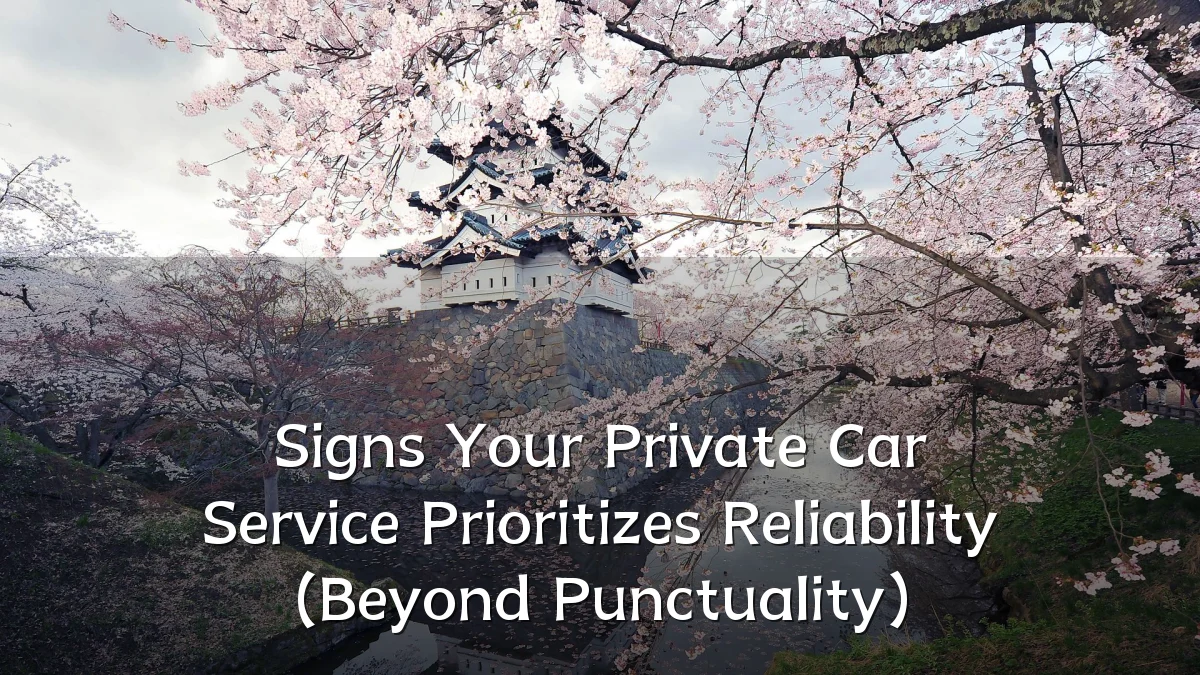 Signs Your Private Car Service Prioritizes Reliability (Beyond Punctuality)