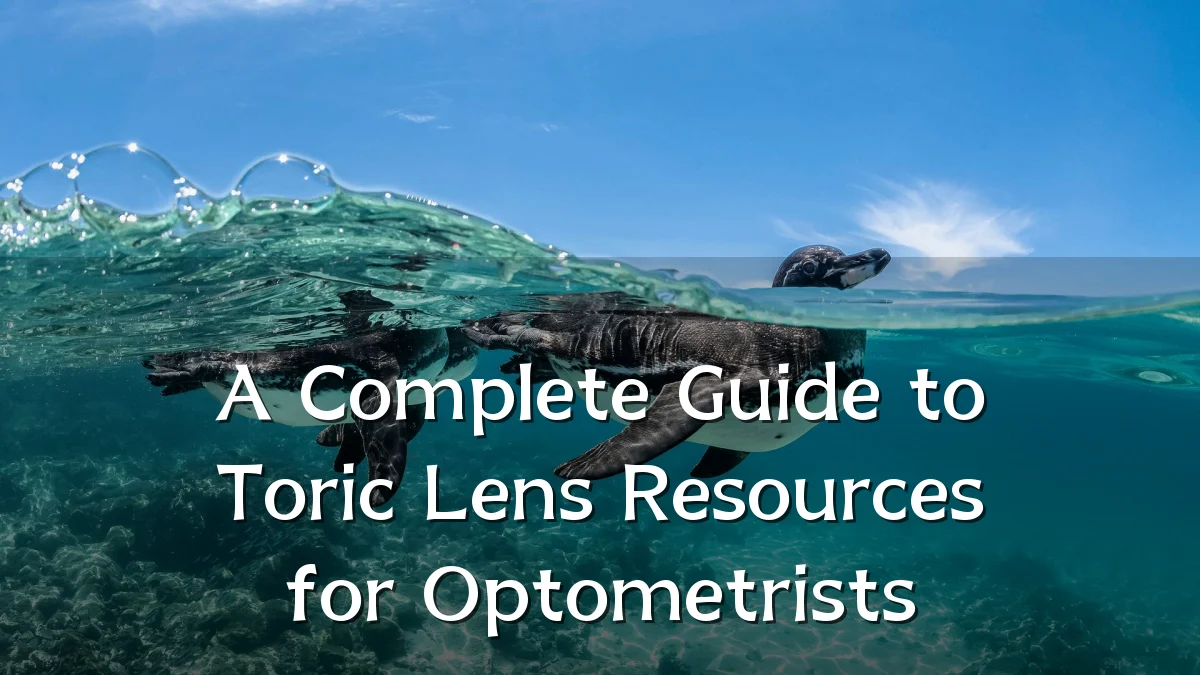 A Complete Guide to Toric Lens Resources for Optometrists