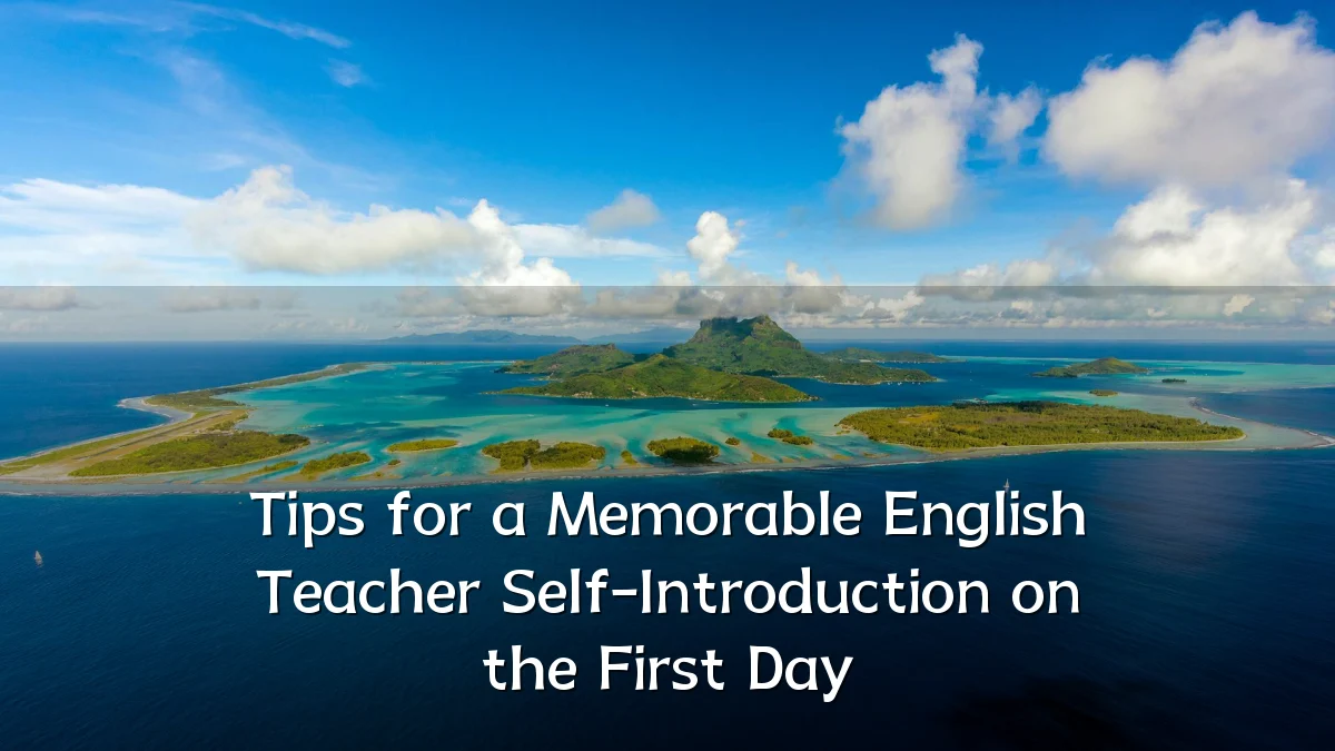 Tips for a Memorable English Teacher Self-Introduction on the First Day