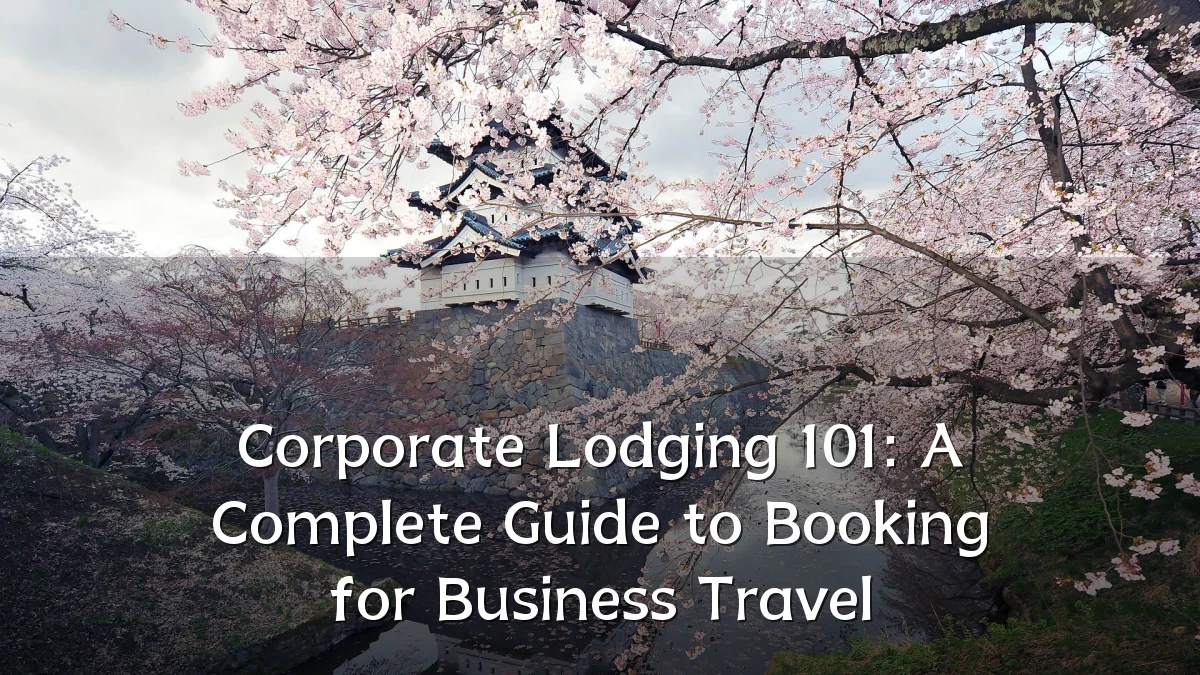 Corporate Lodging 101: A Complete Guide to Booking for Business Travel