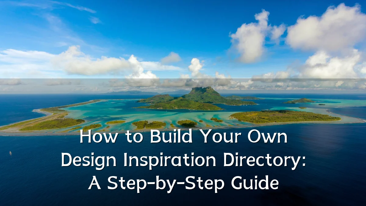 How to Build Your Own Design Inspiration Directory: A Step-by-Step Guide
