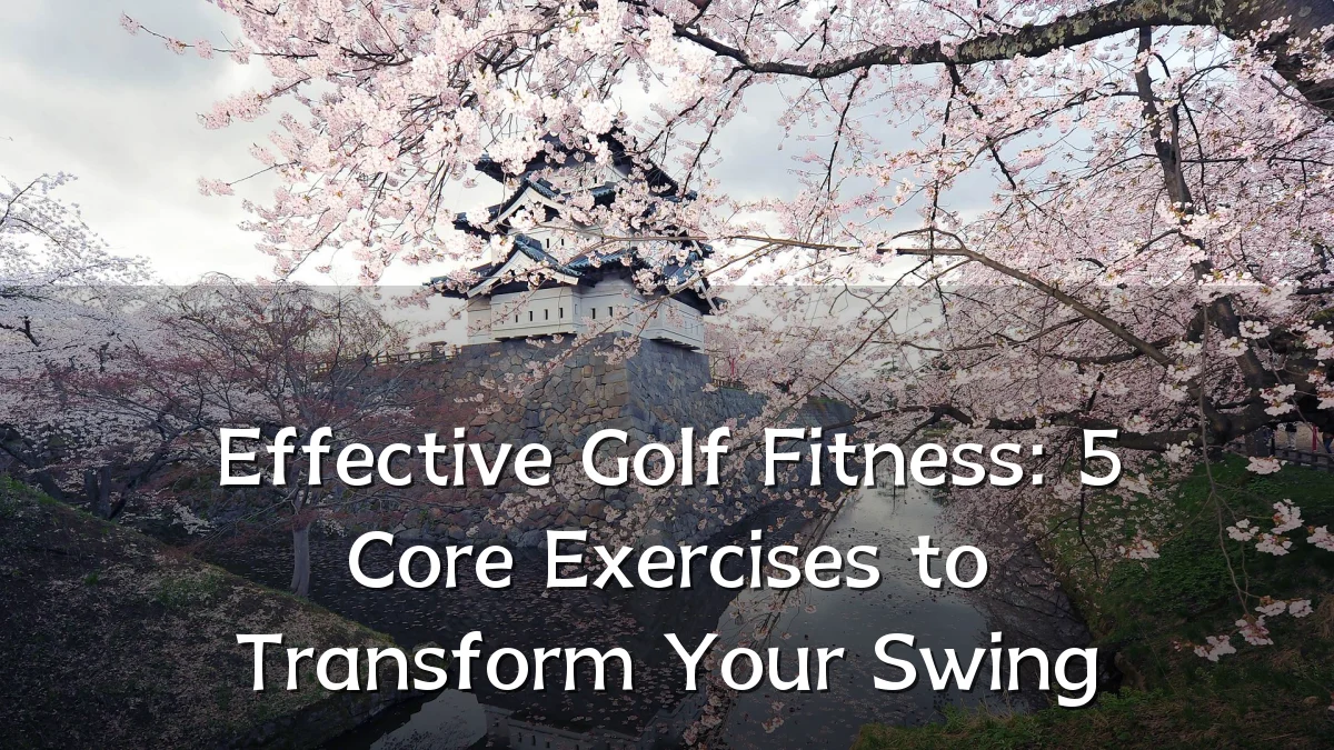 Effective Golf Fitness: 5 Core Exercises to Transform Your Swing