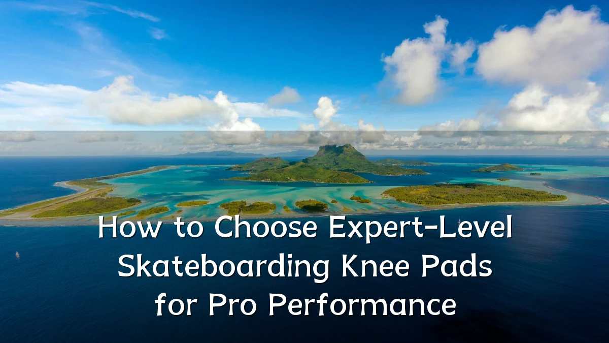 How to Choose Expert-Level Skateboarding Knee Pads for Pro Performance