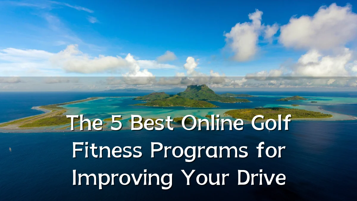The 5 Best Online Golf Fitness Programs for Improving Your Drive