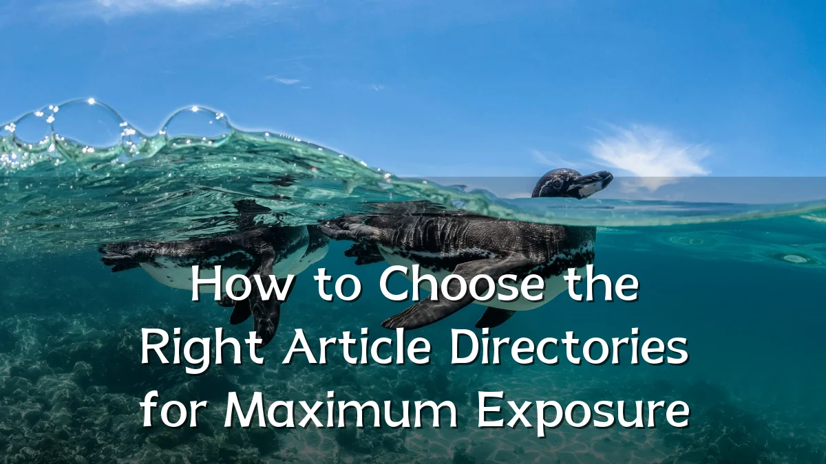 How to Choose the Right Article Directories for Maximum Exposure